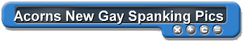 Acorns New Gay Spanking Pics