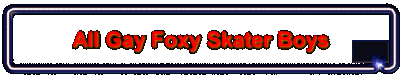 All Gay Foxy Skater Boys