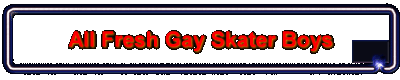 All Fresh Gay Skater Boys